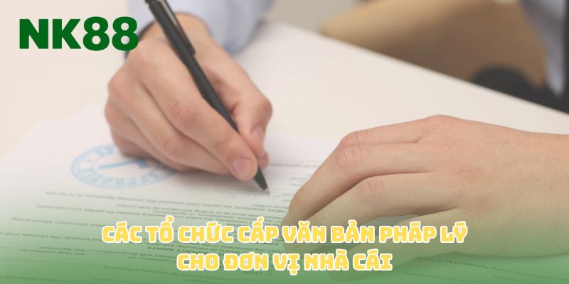Các tổ chức cấp văn bản pháp lý cho đơn vị nhà cái